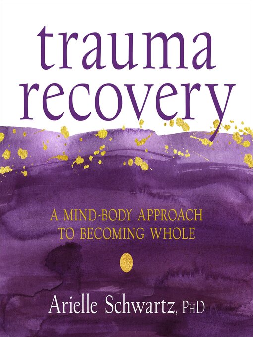 Title details for Trauma Recovery by Arielle Schwartz, PhD - Available